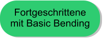 Fortgeschrittene  mit Basic Bending