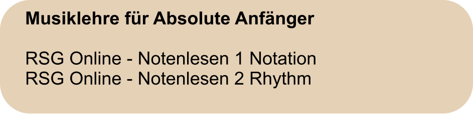 Musiklehre für Absolute Anfänger  RSG Online - Notenlesen 1 Notation RSG Online - Notenlesen 2 Rhythm