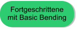 Fortgeschrittene  mit Basic Bending