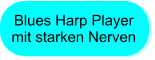 Blues Harp Player mit starken Nerven